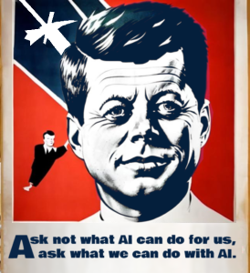 Propaganda style image of JFK with the quote "Ask not what AI can do for us,ask what we can do with AI."