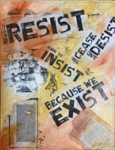 A layered mixed-media collage featuring bold typographic scraps on a background of warm amber, copper, and golden-yellow watercolor washes. Faint grey grid lines are visible beneath the color. The central text, printed in a distressed black font on torn white paper, reads: "RESIST," "HAVE TO INSIST," and "BECAUSE WE EXIST." The composition includes a faded circular anatomical diagram and weathered fragments of old book pages, creating an archival, luminous, and textured appearance.