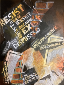 Mixed media collage with stamped text on torn black and white paper fragments over antique book pages, featuring words including "Resist," "Cease and Desist," "Because We Exist," "Dismissed," and "Impermanence."